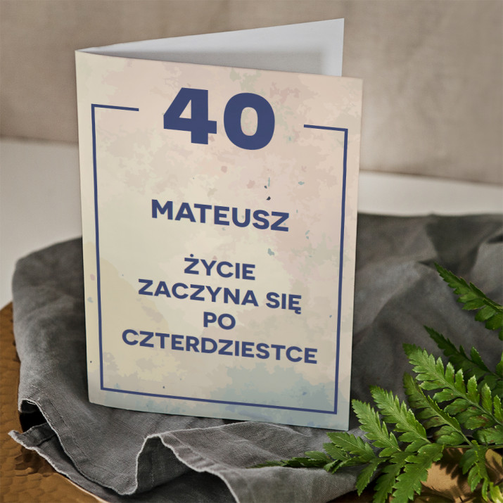 40 urodziny życie zaczyna się po 40 - kartka z życzeniami