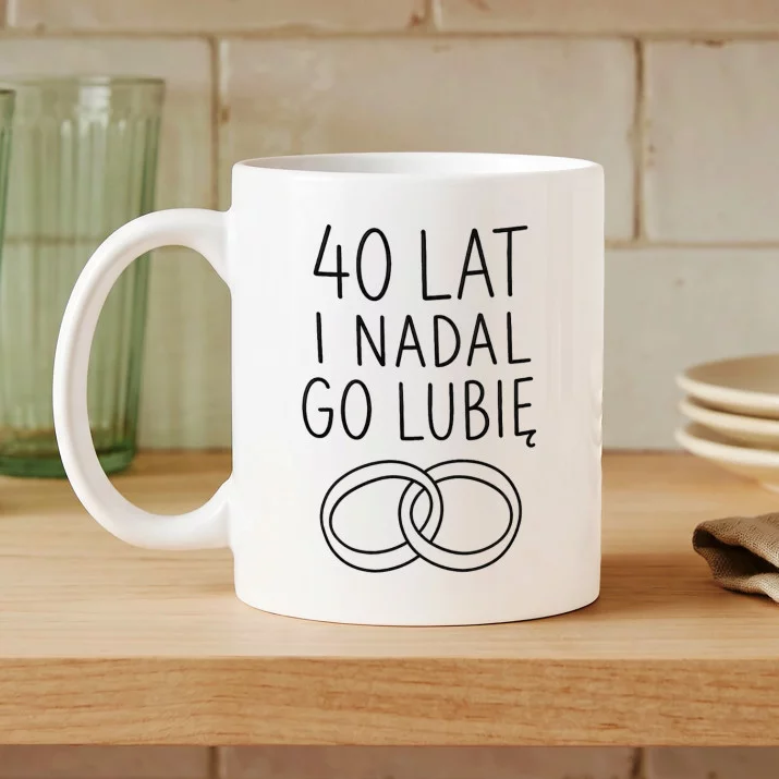 Kubek Z Nadrukiem Na 40 Lecie Ślubu Prezent Dla Kobiety: I Nadal Go Lubie
