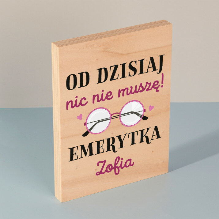 Emerytka - nic nie muszę - Wydruk na drewnie