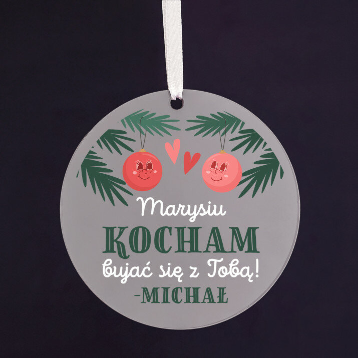 Kocham bujać się z Tobą - Bombka akrylowa ze wstążką
