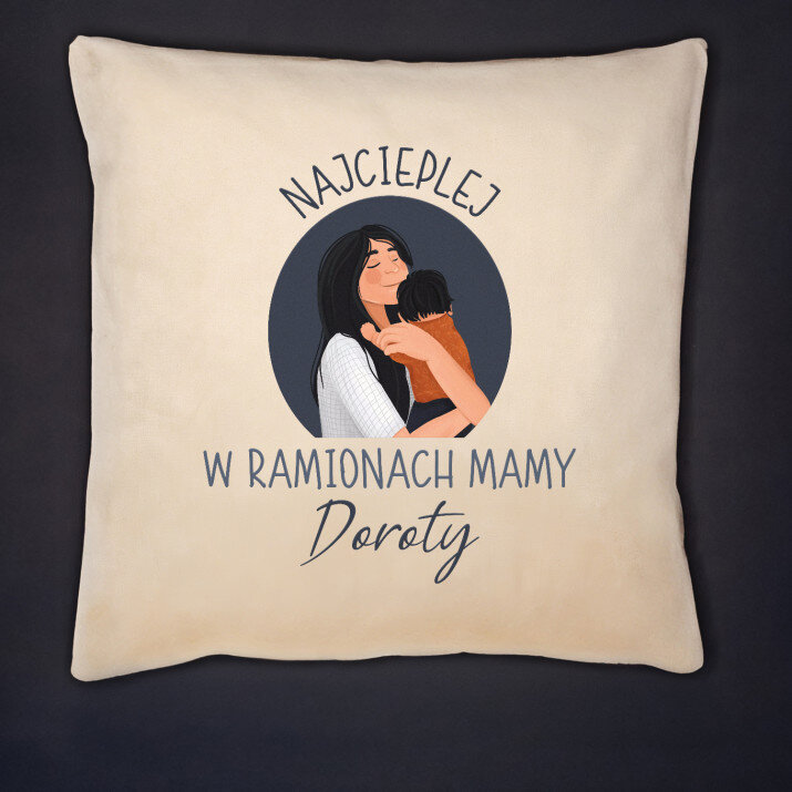 Najcieplej w ramionach mamy - Poduszka dekoracyjna Najcieplej w ramionach mamy - Poduszka dekoracyjna