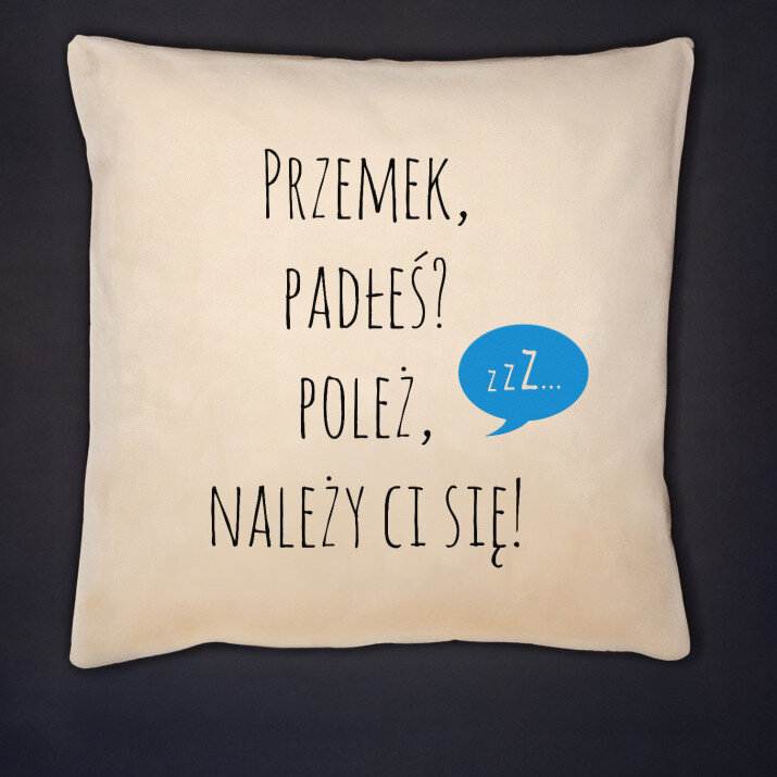 Padłeś? Poleż - Poduszka dekoracyjna Padłeś? Poleż - Poduszka dekoracyjna