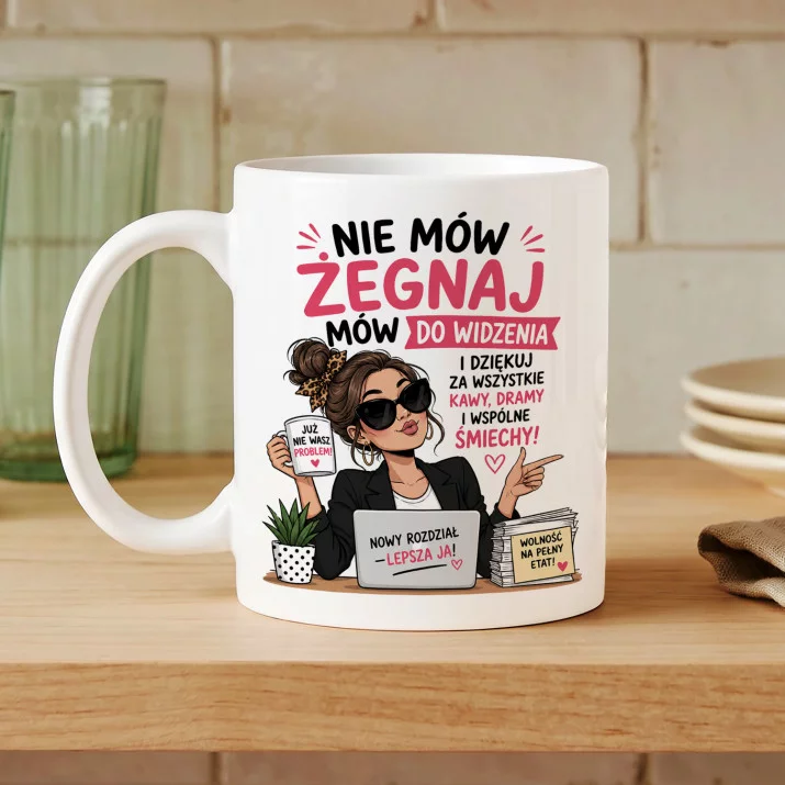 Kubek Z Nadrukiem Na Pożegnanie Koleżanki Z Pracy Prezent Dla Kobiety: Nie Mów Żegnaj