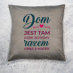 Dom jest tam... - Poduszka dekoracyjna