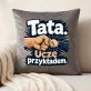 Poduszka Dekoracyjna Dla Taty Prezent Na Dzień Ojca Dla Mężczyzny: Tata. Uczę Przykładem.