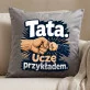 Poduszka Dekoracyjna Dla Taty Prezent Na Dzień Ojca Dla Mężczyzny: Tata. Uczę Przykładem.