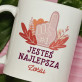 Jesteś najlepsza - Personalizowany Kubek Jesteś najlepsza - Personalizowany Kubek