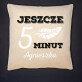 Jeszcze 5 minut - Poduszka dekoracyjna