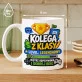 Kubek Z Nadrukiem Dla Kolegi Z Klasy Prezent Dla Mężczyzny: Kolega Z Klasy