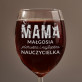 Mama pierwsza i najlepsza nauczycielka - Grawerowany Kieliszek do wina