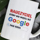 Nauczyciel google - Personalizowany Kubek Nauczyciel google - Personalizowany Kubek