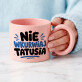 Nie wkurwiaj tatusia - Kubek z okrągłym uchem