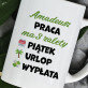 Praca ma 3 zalety - Kubek Praca ma 3 zalety - Kubek