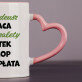 Praca ma 3 zalety - Kubek Praca ma 3 zalety - Kubek